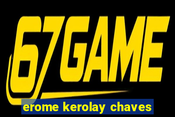 erome kerolay chaves