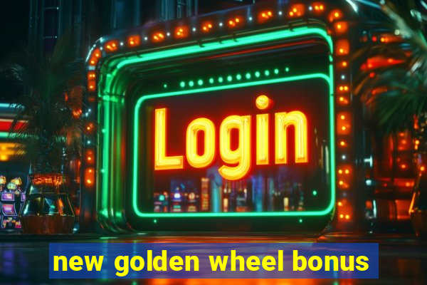 new golden wheel bonus