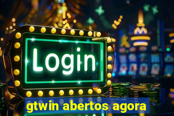 gtwin abertos agora