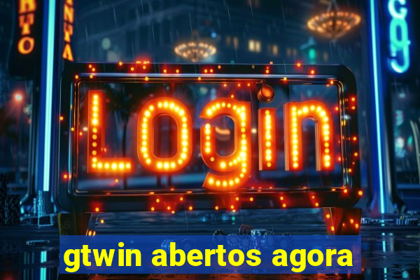 gtwin abertos agora