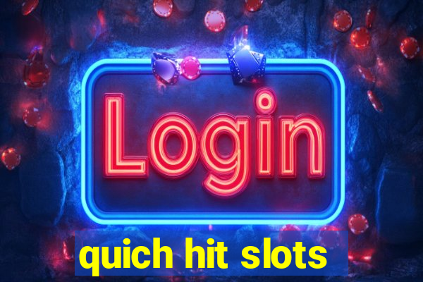 quich hit slots