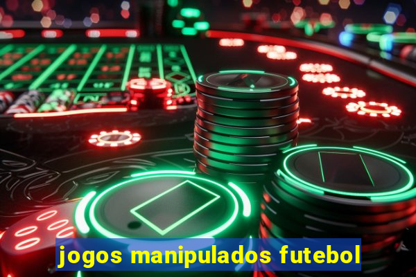 jogos manipulados futebol