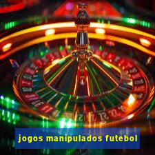 jogos manipulados futebol