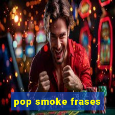 pop smoke frases