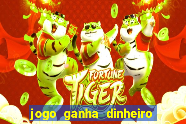 jogo ganha dinheiro de verdade