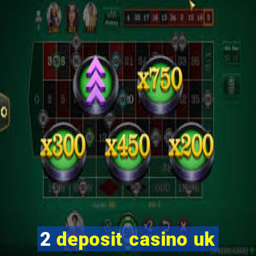 2 deposit casino uk