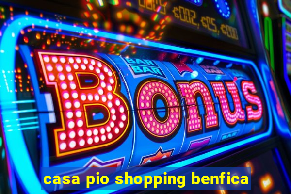 casa pio shopping benfica