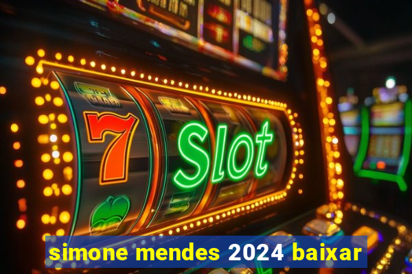 simone mendes 2024 baixar