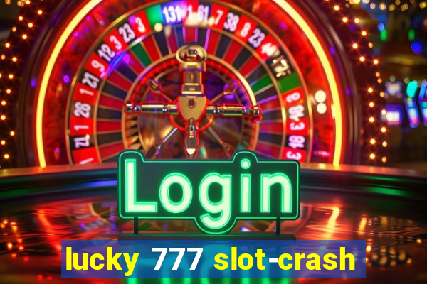 lucky 777 slot-crash