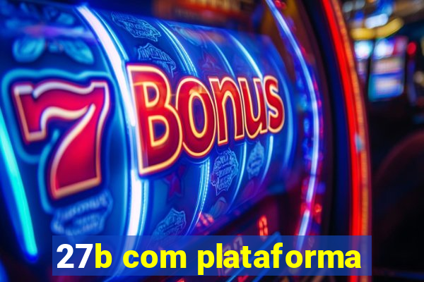 27b com plataforma