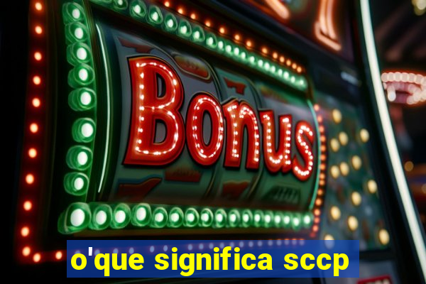 o'que significa sccp