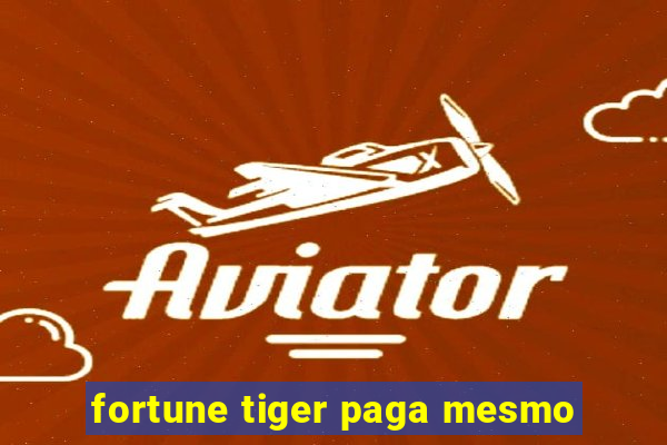 fortune tiger paga mesmo