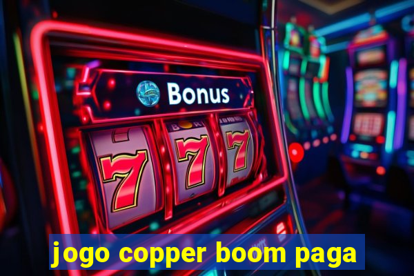 jogo copper boom paga