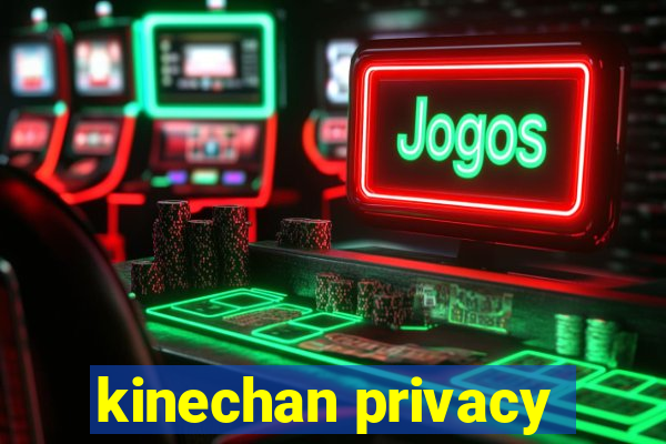 kinechan privacy