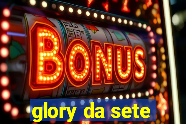 glory da sete