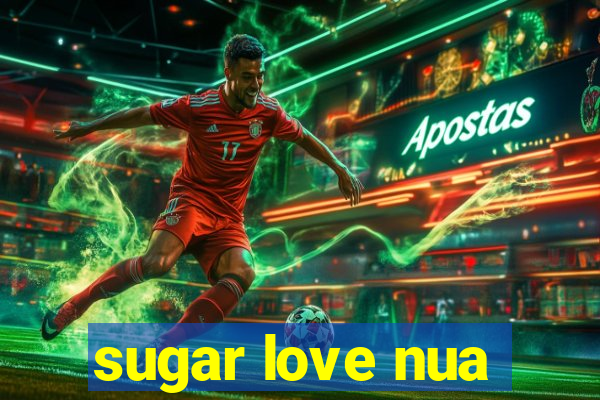 sugar love nua