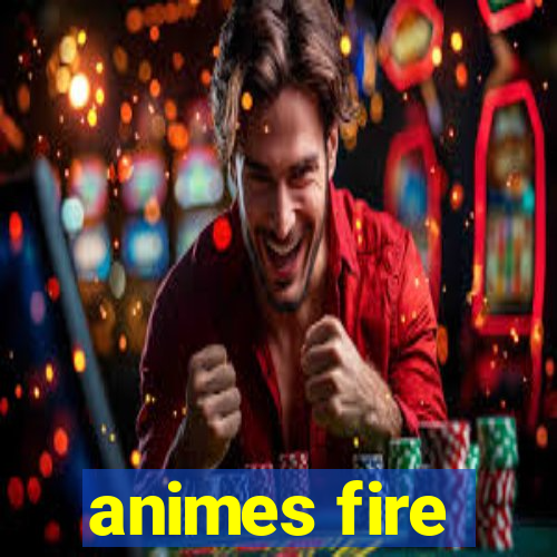 animes fire