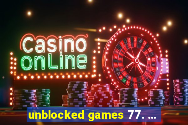 unblocked games 77. ...