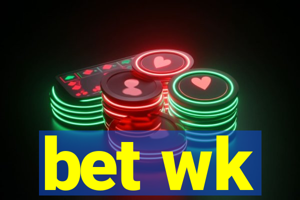 bet wk