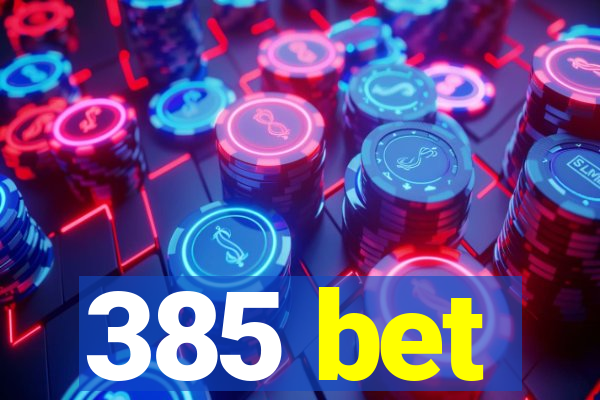 385 bet