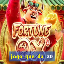 jogo que da 30 reais de bonus