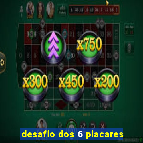 desafio dos 6 placares