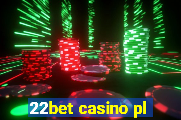 22bet casino pl