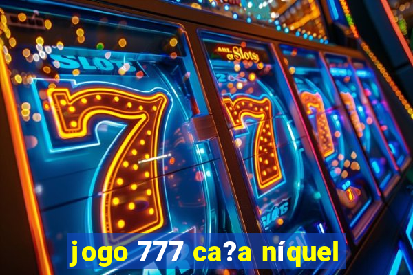 jogo 777 ca?a níquel