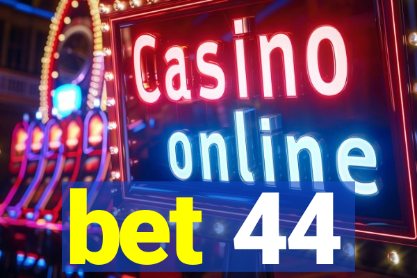 bet 44