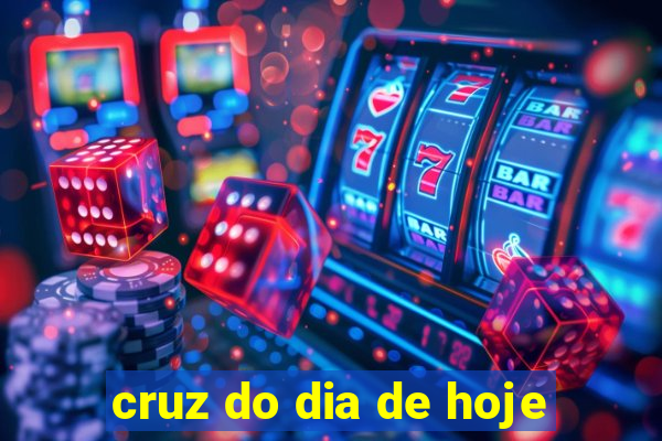 cruz do dia de hoje