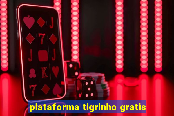 plataforma tigrinho gratis