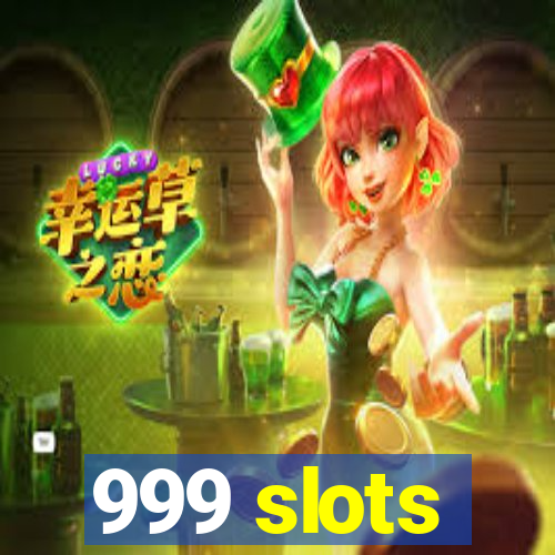 999 slots