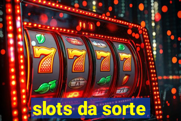 slots da sorte