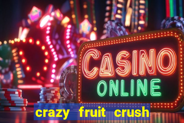 crazy fruit crush ganhar dinheiro