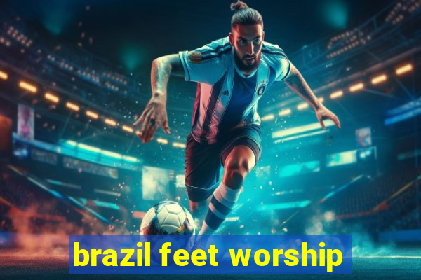 brazil feet worship