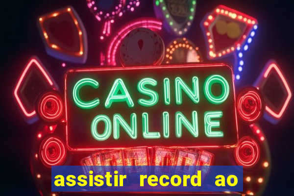 assistir record ao vivo bahia