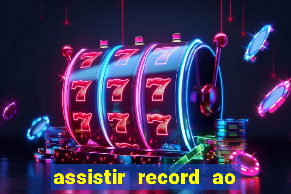 assistir record ao vivo bahia