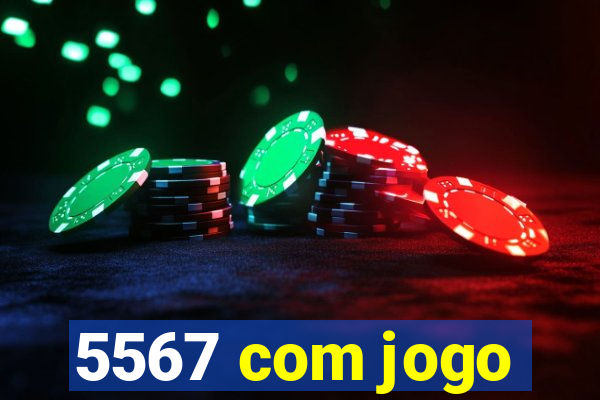 5567 com jogo