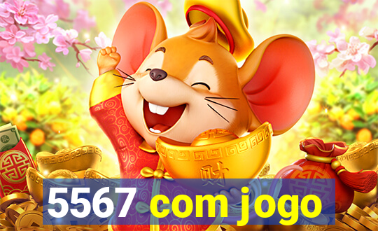 5567 com jogo