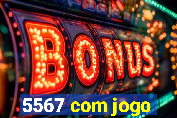 5567 com jogo