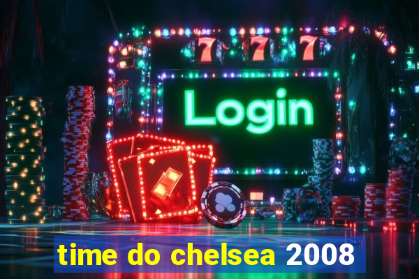 time do chelsea 2008