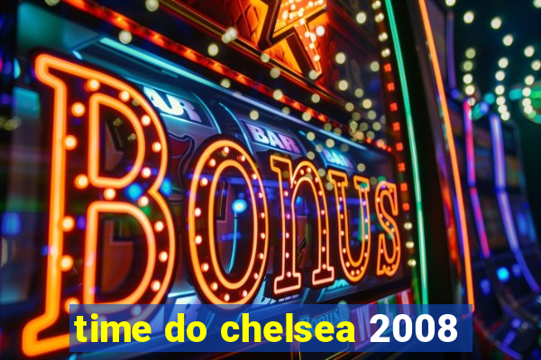 time do chelsea 2008