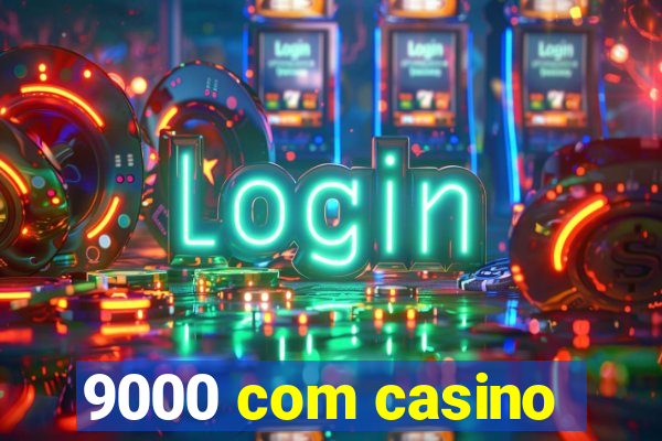 9000 com casino