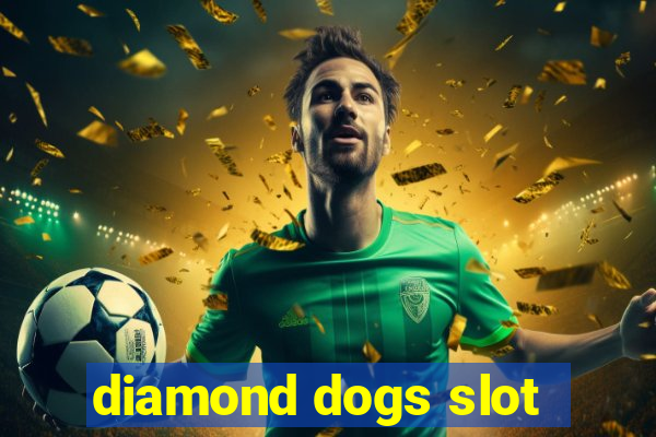 diamond dogs slot