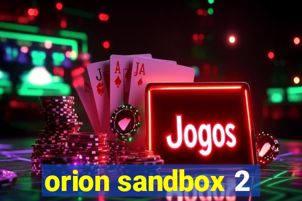 orion sandbox 2