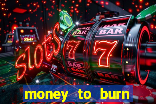 money to burn money to-burn system chapter 1 pt br