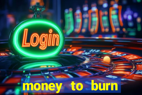 money to burn money to-burn system chapter 1 pt br