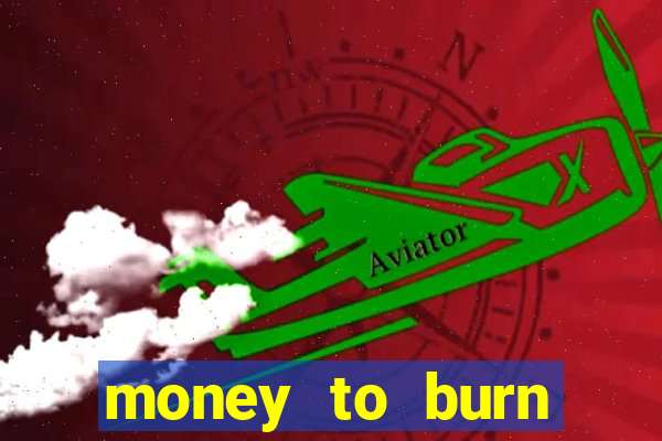 money to burn money to-burn system chapter 1 pt br