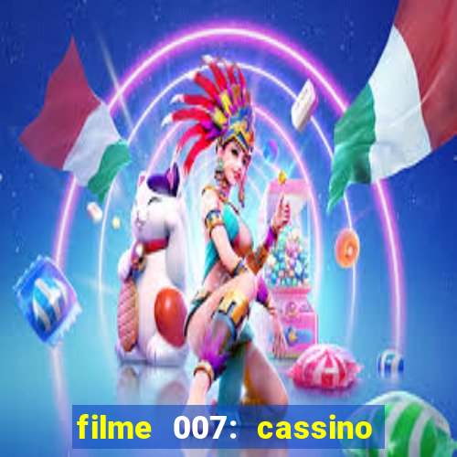 filme 007: cassino royale completo dublado youtube