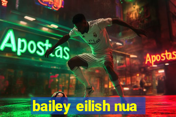 bailey eilish nua